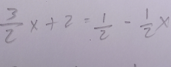  3/2 x+2= 1/2 - 1/2 x