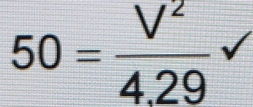 50= V^2/4.29 