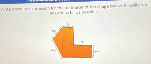 This 
Write down an expression for the perimeter of the shape below. Simplify your 
answer as far as possible.