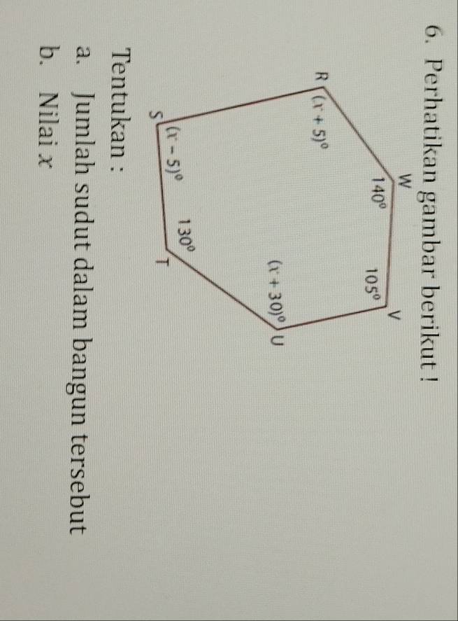 Perhatikan gambar berikut !
Tentukan :
a. Jumlah sudut dalam bangun tersebut
b. Nilai x