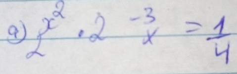 9 2^(x^2)· 2^(-3)x= 1/4 