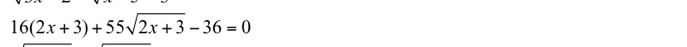 16(2x+3)+55sqrt(2x+3)-36=0