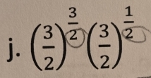 ( 3/2 )^ 3/2 ( 3/2 )^ 1/2 