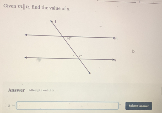 Given mparallel n , find the value of x.
Answer Attempt 1 out of 2
x=□° Submit Answer