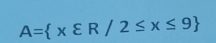 A= xvarepsilon R/2≤ x≤ 9