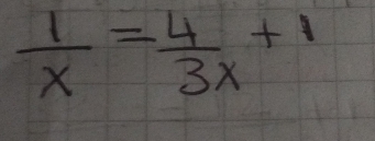  1/x = 4/3x +1