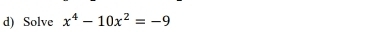 Solve x^4-10x^2=-9