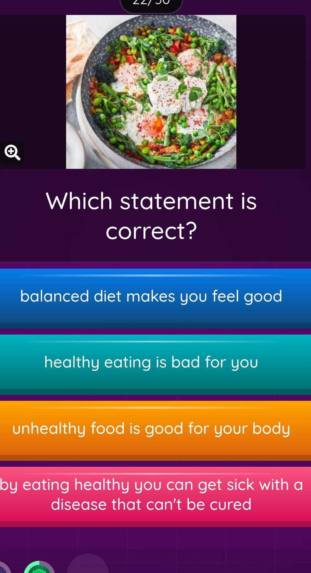 Which statement is
correct?
balanced diet makes you feel good
healthy eating is bad for you
unhealthy food is good for your body
by eating healthy you can get sick with a
disease that can't be cured