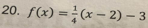 f(x)= 1/4 (x-2)-3