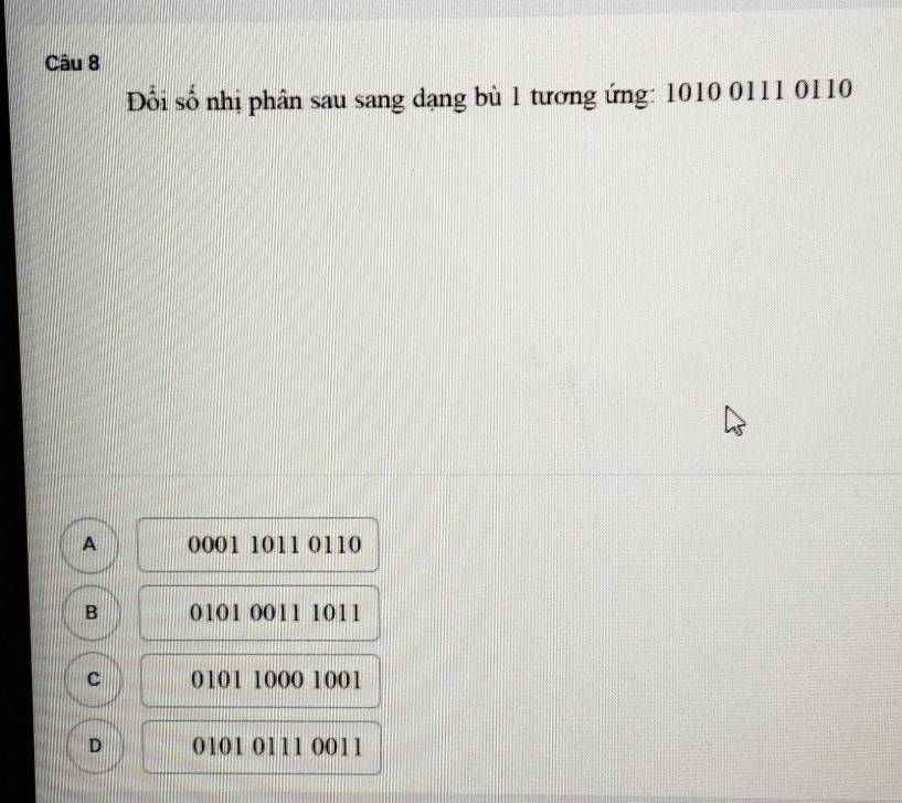 Đổi số nhị phân sau sang dạng bù 1 tương ứng: 1010 0111 0110
A 0001 1011 0110
B 0101 0011 1011
c 0101 1000 1001
D 0101 0111 0011