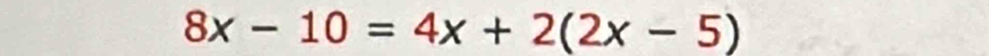 8x-10=4x+2(2x-5)