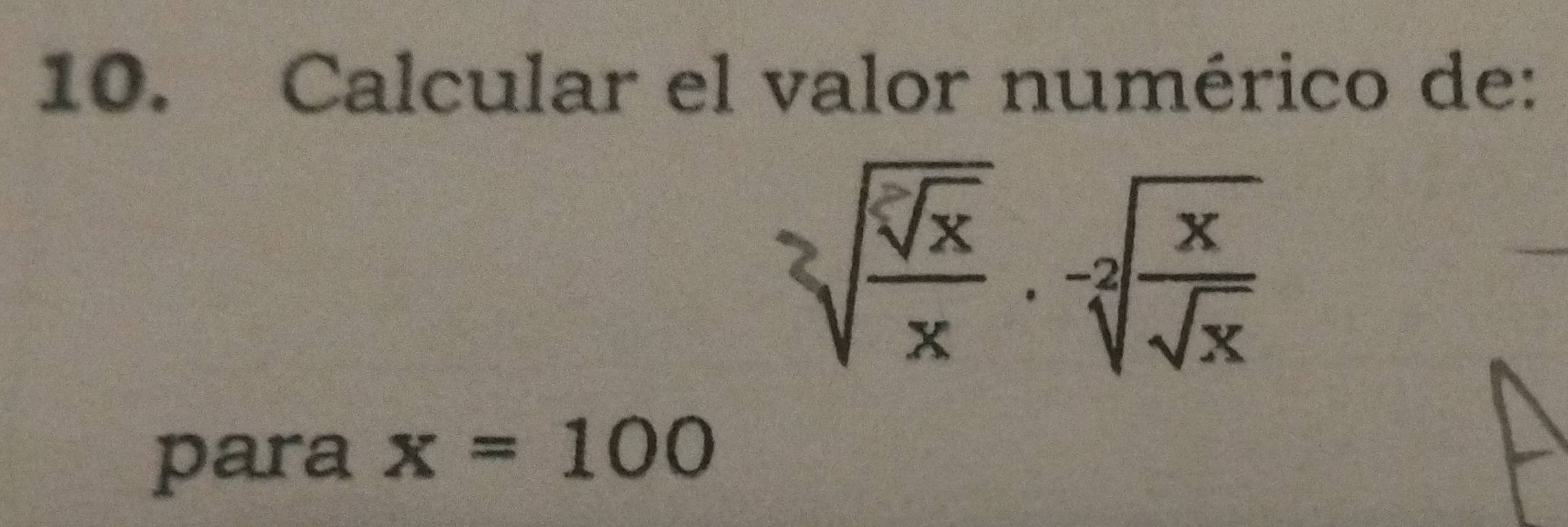 Calcular el valor numérico de:
sqrt[2](frac sqrt [x]x)x· sqrt[-2](frac x)sqrt(x)
para x=100