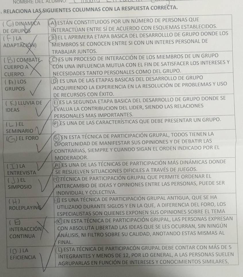 NOMBRE DEL ALUMNO 
. RELACIONA LAS SIGUIENTES COLUMNAS CON LA RESPUESTA CORRECTA. 
) 
DE G 
  
ADA 
) 
CUE 
CUE 
(A 
GRU 
( K 
IDE 
SEM 

EN 
 
SI 
 
RO 
n 
IN 
C 
(5 
EFEN 
AGRUPA