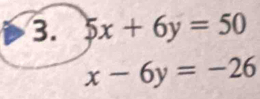 5x+6y=50
x-6y=-26