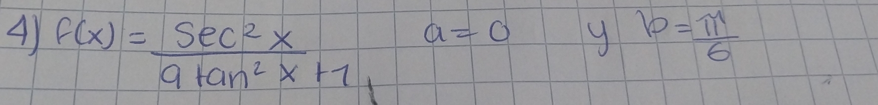 f(x)= sec^2x/9tan^2x+1 a=0
g p= π /6 