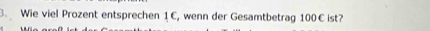 Wie viel Prozent entsprechen 1 C, wenn der Gesamtbetrag 100€ ist?