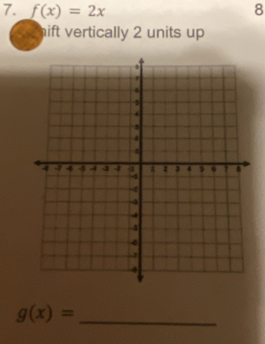 f(x)=2x 8
hift vertically 2 units up
g(x)= _