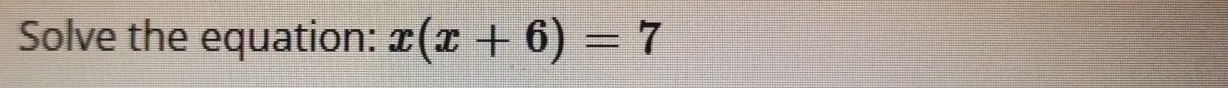 Solve the equation: x(x+6)=7