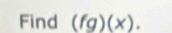 Find (fg)(x).