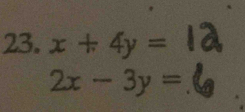 x+4y=
2x-3y=