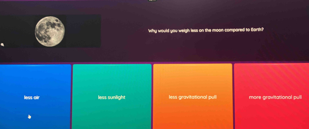 Why would you weigh less on the moon compared to Earth?
less air less sunlight less gravitational pul! more gravitational pull