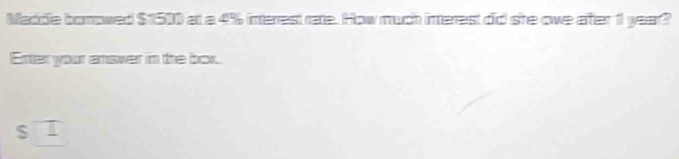 Madde borrowed $1510 a a 4% interest rate. How much interest did she owe after 1 year? 
Enter your ansver in the box. 
S overline L