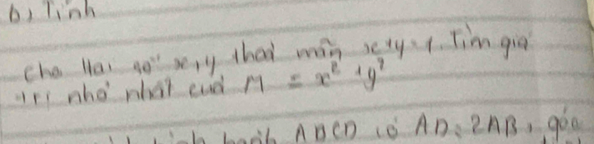 linh 
cho Hla 9e^(-1)-x+y that mán sety4. Jim gia 
ri nho what cud M=x^2+y^2
ABCD Lè AD: 2AB, gó