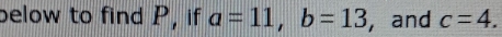 below to find P, if a=11, b=13 ,and c=4.