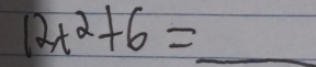 12x^2+6=