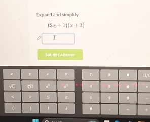 Expand and simplify
(2x+1)(x+3)
I 
Submit Answer 
c