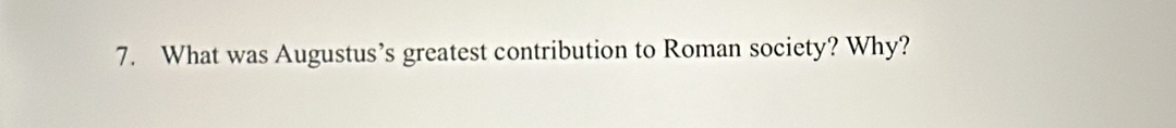 What was Augustus’s greatest contribution to Roman society? Why?