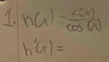 h(x)= f(x)/cos (x) 
h'(x)=