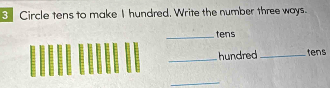 Circle tens to make I hundred. Write the number three ways. 
_tens 
_hundred _tens 
_