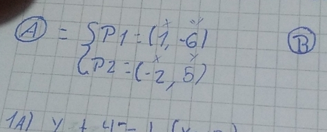 A =beginarrayl p_1:(1,-6) p_2:(-2,5)endarray.
(A) y+4-1