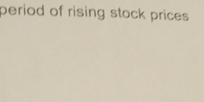 period of rising stock prices