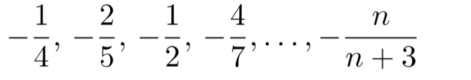 - 1/4 , - 2/5 , - 1/2 , - 4/7 ,..., - n/n+3 