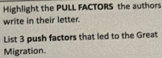 Highlight the PULL FACTORS the authors 
write in their letter. 
List 3 push factors that led to the Great 
Migration.