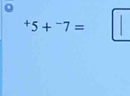 ^+5+^-7=□