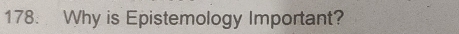 Why is Epistemology Important?