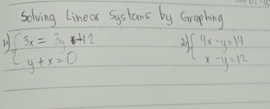 Solving Linear Systams by Graphing
li beginarrayl 3x=3y+12 y+x=0endarray.
ai beginarrayl 4x-y=14 x-y=12endarray.