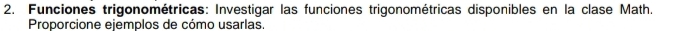 Funciones trigonométricas: Investigar las funciones trigonométricas disponibles en la clase Math. 
Proporcione ejemplos de cómo usarlas.