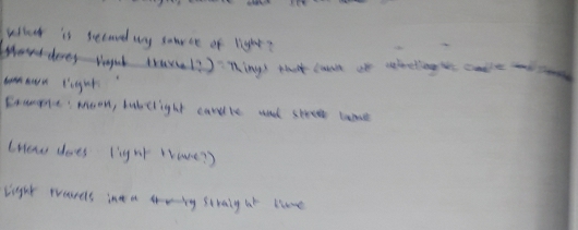 what is secaved wy sanece of light? 
deegh travel? ) nings that can at sebelingwe caile y 
nwn right 
Eoumpne: moon, bobelight cardle and stree lame 
tHew does light wame? ) 
light prearels int a g straly at tlave