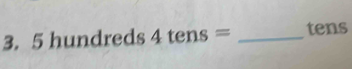 5hundreds 4tens= _ 
tens