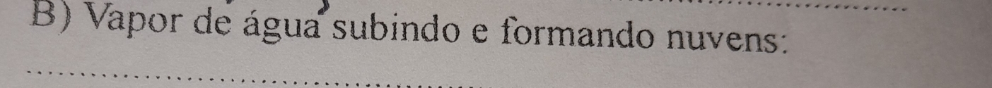 Vapor de água subindo e formando nuvens: