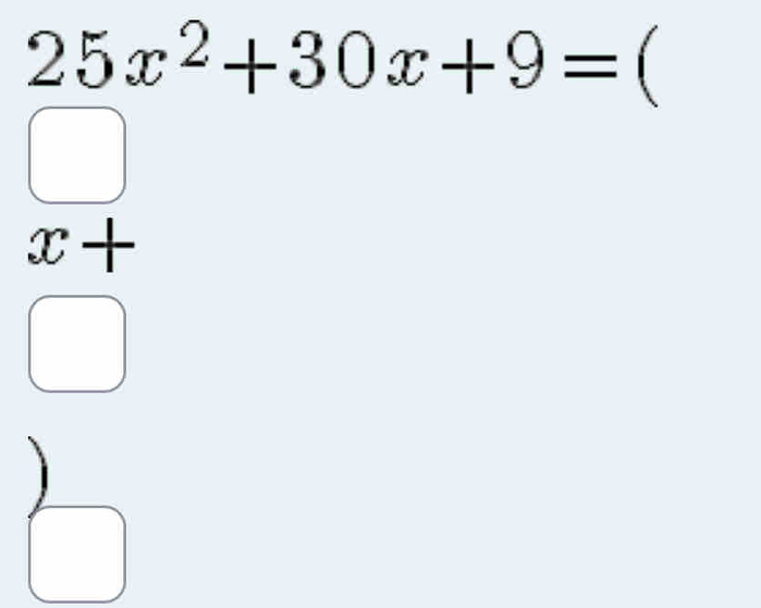 25x^2+30x+9= ^
,
x+