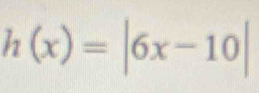 h(x)=|6x-10|