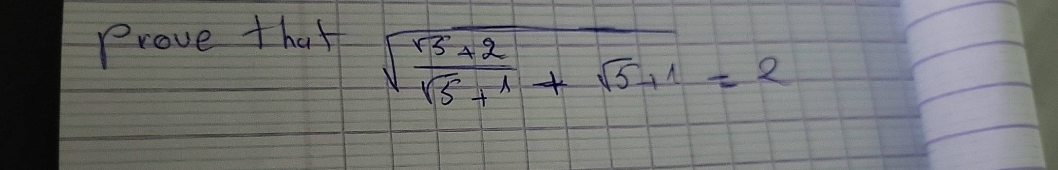 provethatsqrt(frac r^3+2)sqrt(5)+1+sqrt(5)+1=2