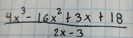  (4x^3-16x^2+3x+18)/2x-3 