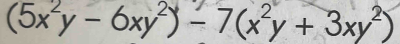 (5x^2y-6xy^2)-7(x^2y+3xy^2)