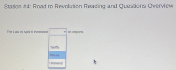 Station #4: Road to Revolution Reading and Questions Overview
The Law of Agnl 6 increased en imports
Twriffs
Prices
Demand